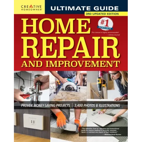 Ultimate Guide to Home Repair and Improvement, 3rd Updated Edition: Proven Money-Saving Projects; 3,400 Photos & Illustrations