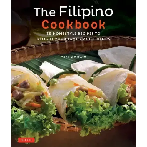 The Filipino Cookbook: 85 Homestyle Recipes to Delight Your Family and Friends