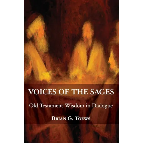 Voices of the Sages: Old Testament Wisdom in Dialogue