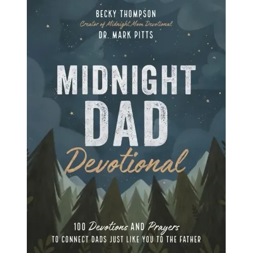 Midnight Dad Devotional: 100 Devotions and Prayers to Connect Dads Just Like You to the Father
