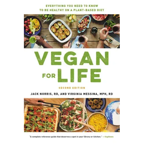 Vegan for Life: Everything You Need to Know to Be Healthy on a Plant-Based Diet