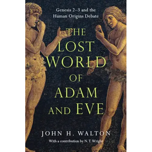 The Lost World of Adam and Eve: Genesis 2-3 and the Human Origins Debate