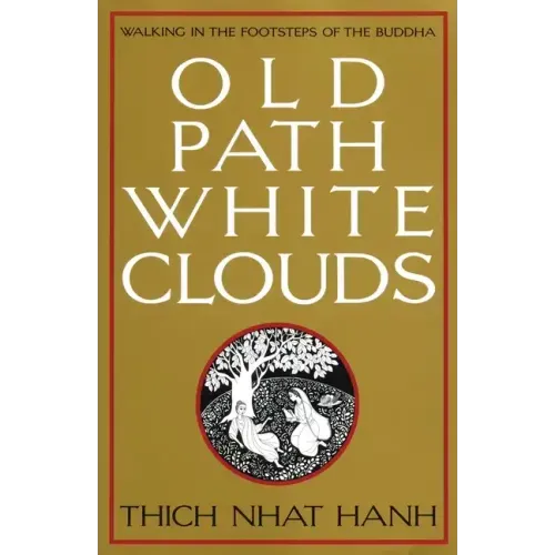 Old Path White Clouds: Walking in the Footsteps of the Buddha