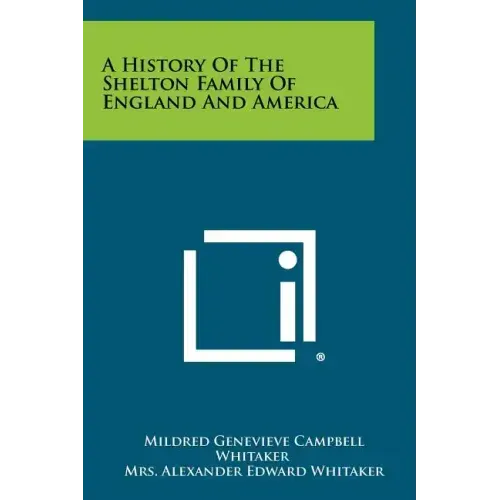 A History Of The Shelton Family Of England And America