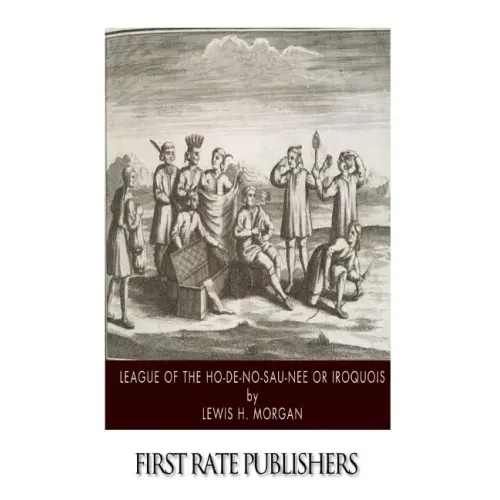 League of the Ho-De-No-Sau-Nee or Iroquois