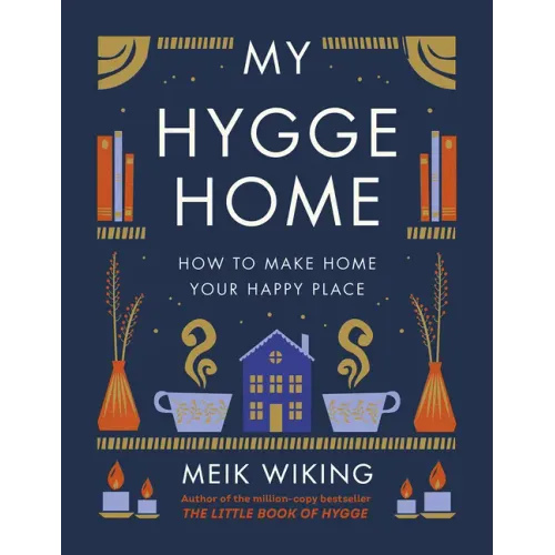 My Hygge Home: How to Make Home Your Happy Place