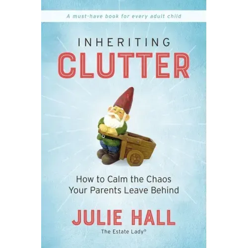 Inheriting Clutter: How to Calm the Chaos Your Parents Leave Behind