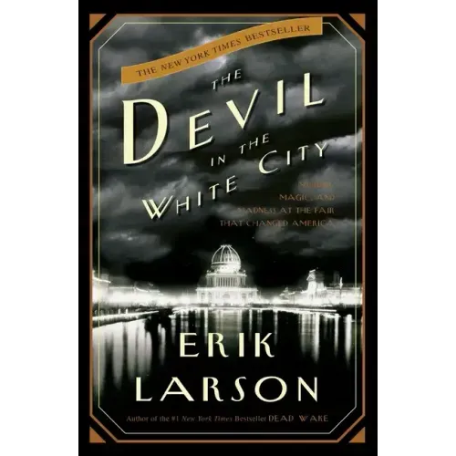 The Devil in the White City: Murder, Magic, and Madness at the Fair That Changed America