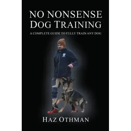 No Nonsense Dog Training: A Complete Guide to Fully Train Any Dog