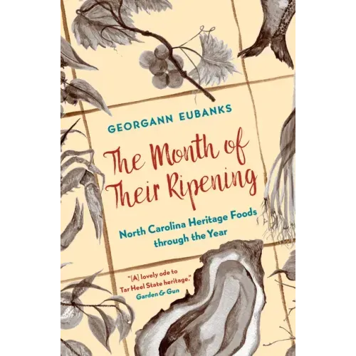The Month of Their Ripening: North Carolina Heritage Foods Through the Year