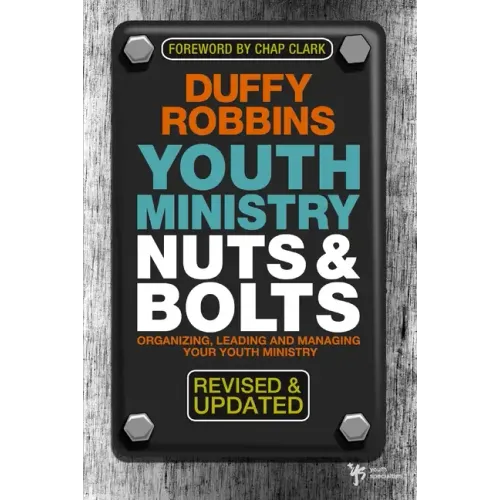 Youth Ministry Nuts & Bolts: Organizing, Leading and Managing Your Youth Ministry