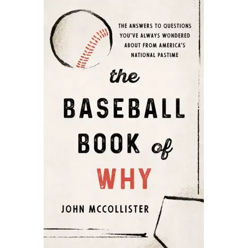The Baseball Book of Why: The Answers to Questions You've Always Wondered about from America's National Pastime