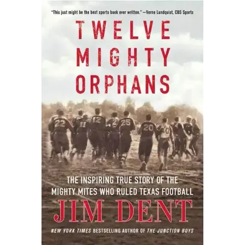 Twelve Mighty Orphans: The Inspiring True Story of the Mighty Mites Who Ruled Texas Football