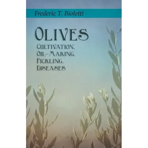 Olives - Cultivation, Oil-Making, Pickling, Diseases
