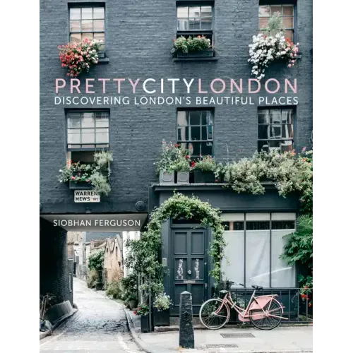 Prettycitylondon: Discovering London's Beautiful Places Volume 1