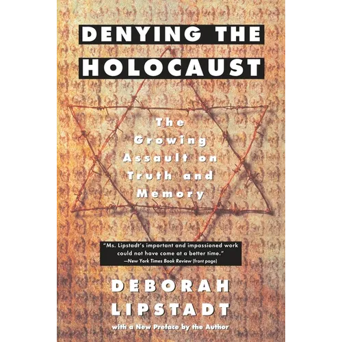 Denying the Holocaust: The Growing Assault on Truth and Memory