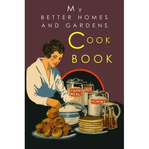 My Better Homes and Gardens Cook Book: 1930 Classic Edition