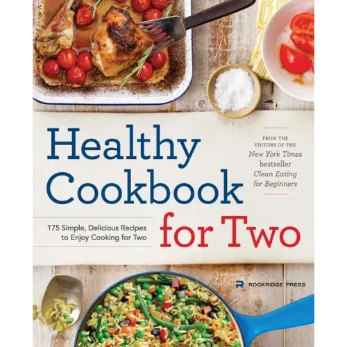 Healthy Cookbook for Two: 175 Simple, Delicious Recipes to Enjoy Cooking for Two