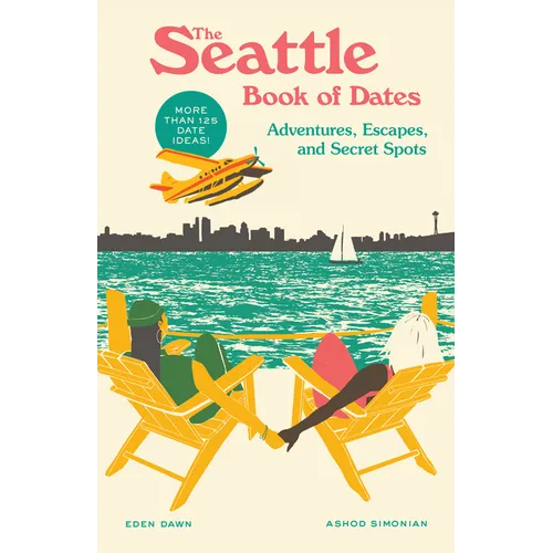 The Seattle Book of Dates: Adventures, Escapes, and Secret Spots