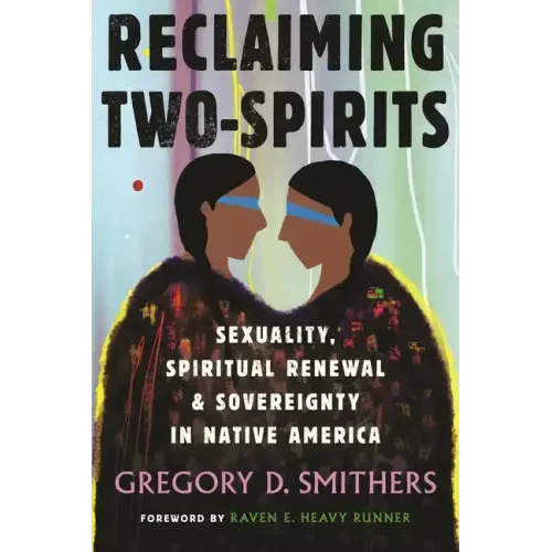 Reclaiming Two-Spirits: Sexuality, Spiritual Renewal & Sovereignty in Native America