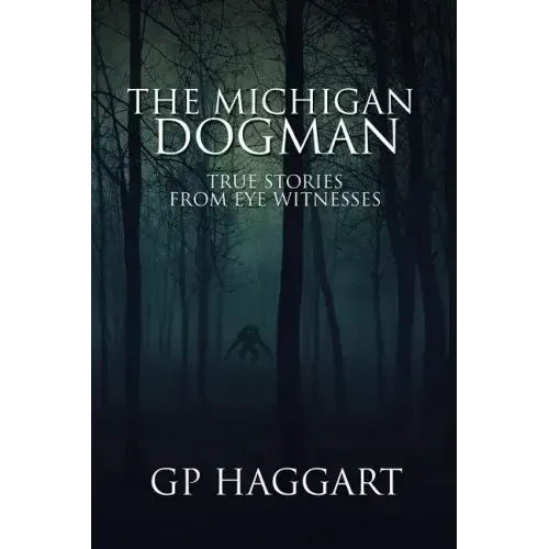 The Michigan Dogman: True Stories from Eye Witnesses