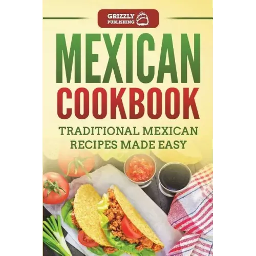 Mexican Cookbook: Traditional Mexican Recipes Made Easy