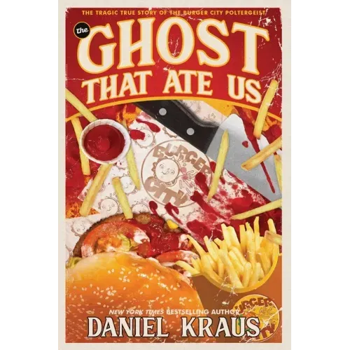 The Ghost That Ate Us: The Tragic True Story of the Burger City Poltergeist