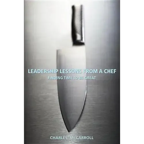 Leadership Lessons from a Chef: Finding Time to Be Great