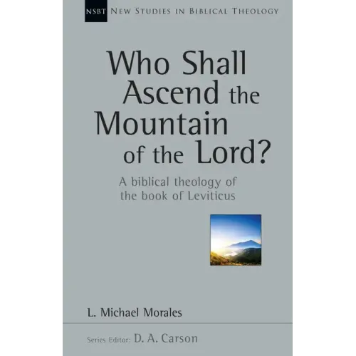Who Shall Ascend the Mountain of the Lord?: A Biblical Theology of the Book of Leviticus
