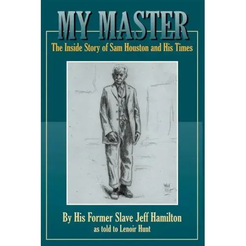 My Master: The Inside Story of Sam Houston and His Times