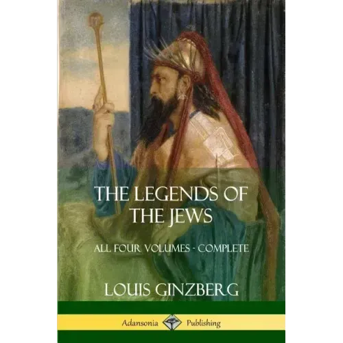 The Legends of the Jews: All Four Volumes - Complete