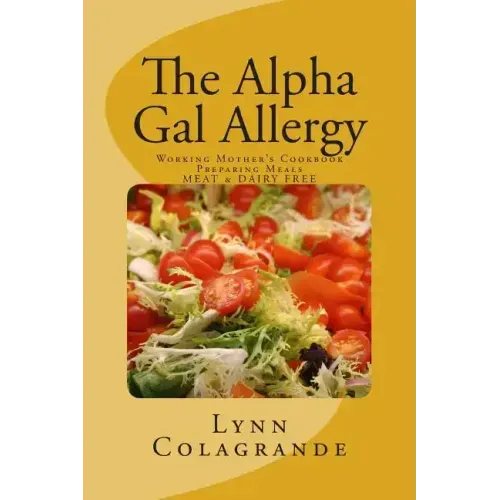 The Alpha Gal Allergy: Working Mother's Cookbook Preparing Meals MEAT & DAIRY FREE
