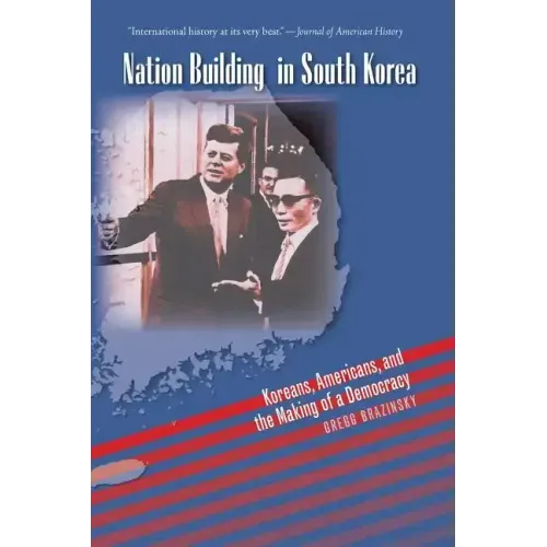 Nation Building in South Korea: Koreans, Americans, and the Making of a Democracy