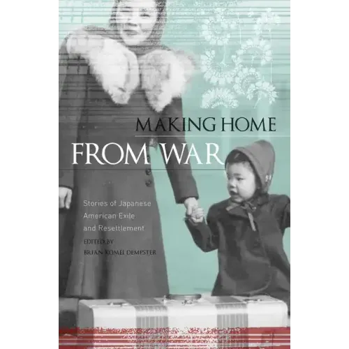 Making Home from War: Stories of Japanese American Exile and Resettlement
