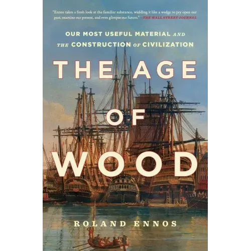 The Age of Wood: Our Most Useful Material and the Construction of Civilization