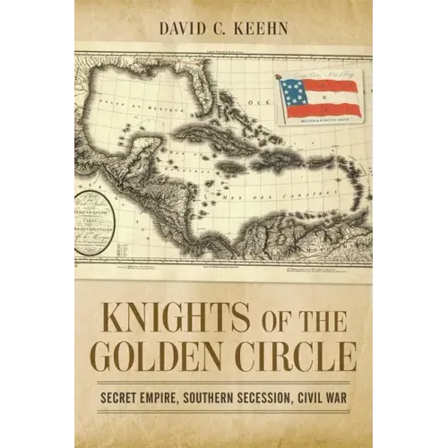 Knights of the Golden Circle: Secret Empire, Southern Secession, Civil War