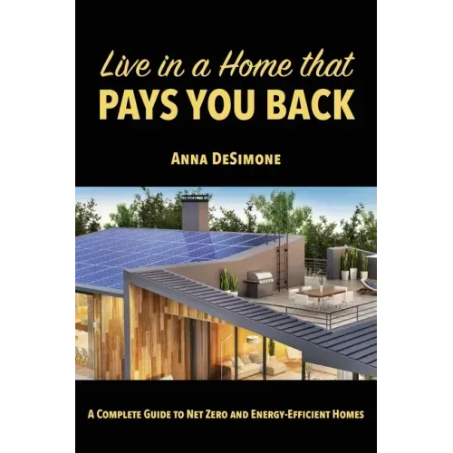 Live in a Home that Pays You Back: A Complete Guide to Net Zero and Energy-Efficient Homes