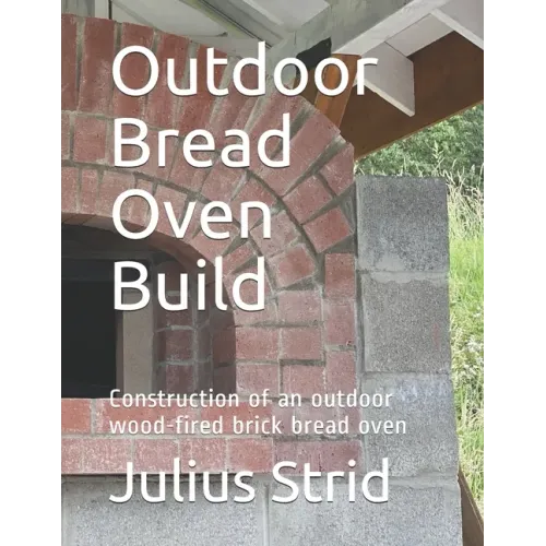 Outdoor Bread Oven Build: Construction of an outdoor wood-fired brick bread oven