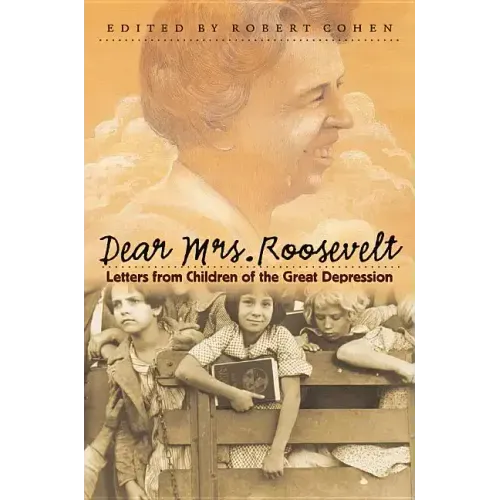 Dear Mrs. Roosevelt: Letters from Children of the Great Depression