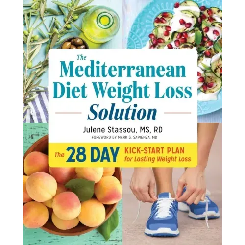 The Mediterranean Diet Weight Loss Solution: The 28-Day Kickstart Plan for Lasting Weight Loss