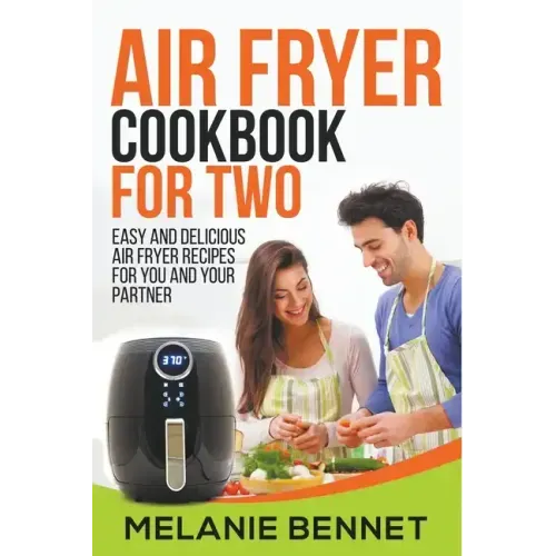 Air Fryer Cookbook for Two: Easy and Delicious Air Fryer Recipes for You and Your Partner