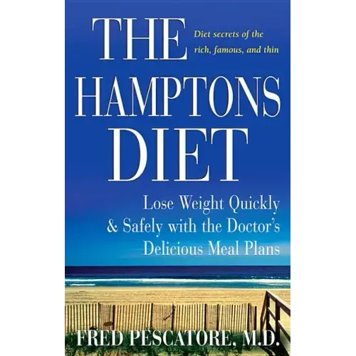 The Hamptons Diet: Lose Weight Quickly and Safely with the Doctor's Delicious Meal Plans
