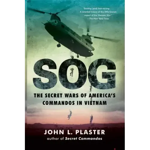 Sog: The Secret Wars of America's Commandos in Vietnam