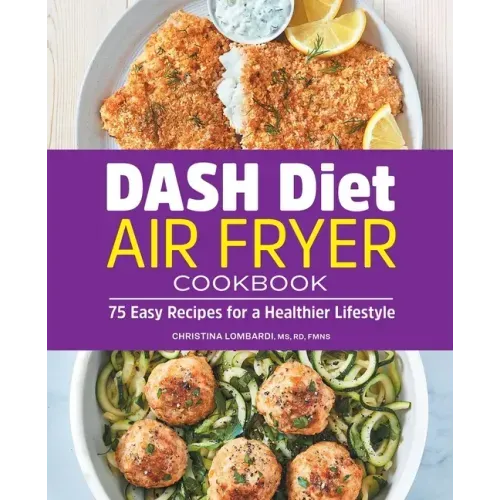 Dash Diet Air Fryer Cookbook: 75 Easy Recipes for a Healthier Lifestyle