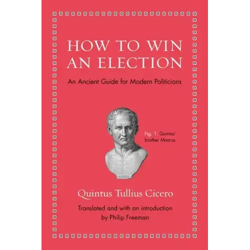How to Win an Election: An Ancient Guide for Modern Politicians