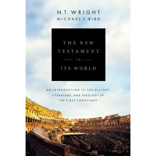 The New Testament in Its World: An Introduction to the History, Literature, and Theology of the First Christians