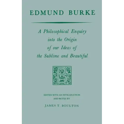 Edmund Burke: A Philosophical Enquiry Into the Origin of Our Ideas of the Sublime and Beautiful