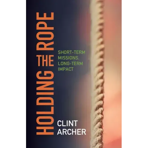 Holding the Rope: Short Term Missions, Long-Term Impact