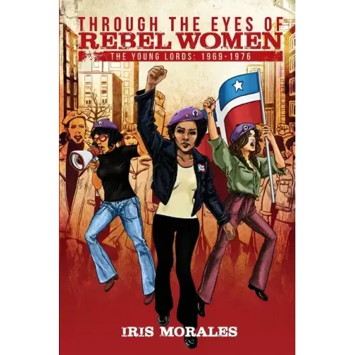 Through the Eyes of Rebel Women: The Young Lords, 1969-1976