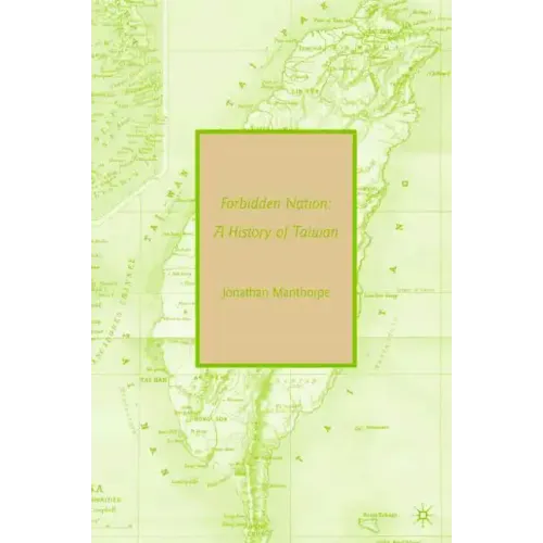 Forbidden Nation: A History of Taiwan